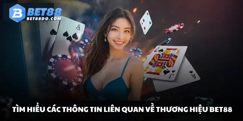 Các thông tin bạn cần nắm rõ trong chuyên mục giới thiệu về Bet88