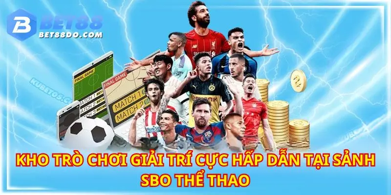 Kho siêu phẩm giải trí cực kỳ “ăn khách” trong năm 2024 tại SBO